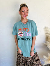 Load image into Gallery viewer, Sorry I’m Booked Tee